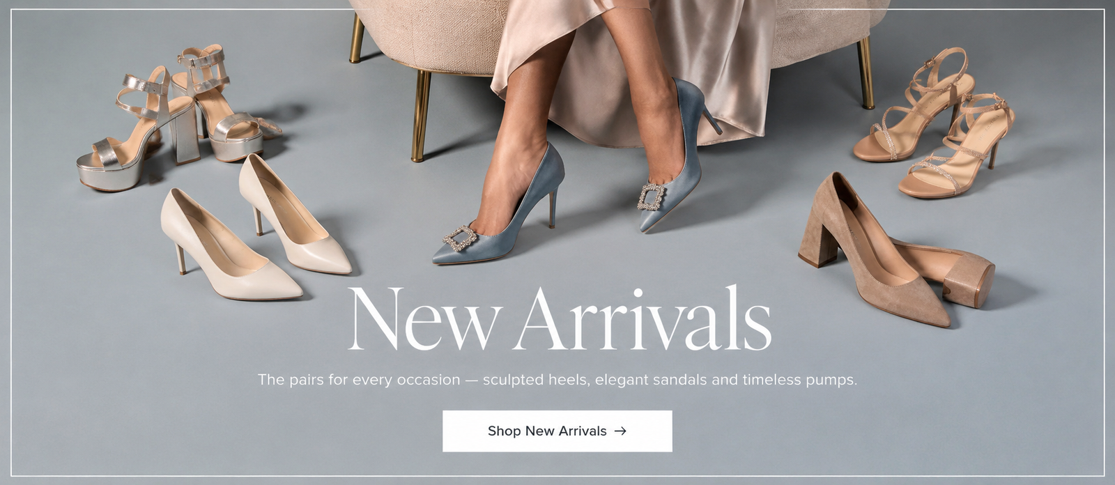 New Arrivals — sculpted heels, elegant sandals and timeless pumps